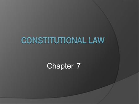 Chapter 7. Application  Constitutional law involves the application of the federal and state and local governments and whether their actions violate.