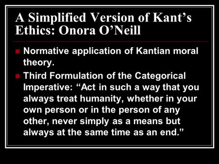 A Simplified Version of Kant’s Ethics: Onora O’Neill