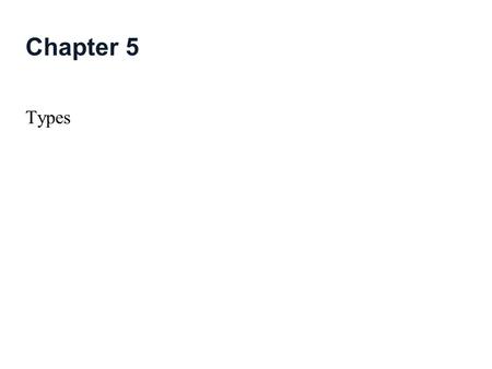 Chapter 5 Types. 5-2 Topics in this Chapter Values vs. Variables Types vs. Representations Type Definition Operators Type Generators SQL Facilities.