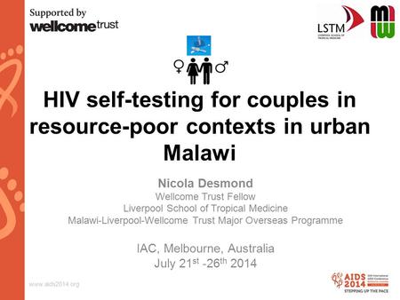 Www.aids2014.org HIV self-testing for couples in resource-poor contexts in urban Malawi Nicola Desmond Wellcome Trust Fellow Liverpool School of Tropical.