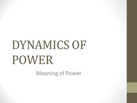 DYNAMICS OF POWER Meaning of Power.