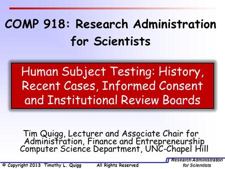 Research Administration for Scientists Tim Quigg, Lecturer and Associate Chair for Administration, Finance and Entrepreneurship Computer Science Department,
