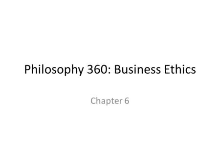 Philosophy 360: Business Ethics Chapter 6. Varieties of Responsibility Causal Responsibility: One is causally responsible for an event when one has caused.