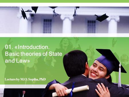 01. «Introduction. Basic theories of State and Law» Lecture by M.O. Sopiha, PhD.