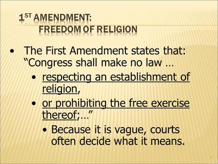 1 The First Amendment states that: “Congress shall make no law … respecting an establishment of religion, or prohibiting the free exercise thereof;…” Because.