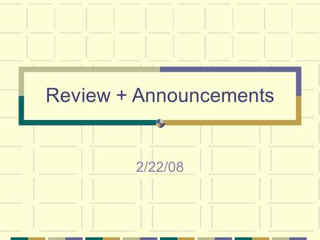 Review + Announcements 2/22/08. Presentation schedule Friday 4/25 (5 max)Tuesday 4/29 (5 max) 1. Miguel Jaller 8:031. Jayanth 8:03 2. Adrienne Peltz 8:202.