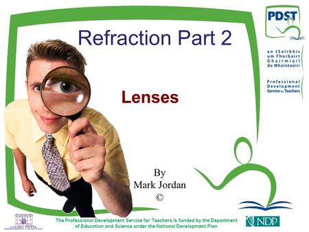 The Professional Development Service for Teachers is funded by the Department of Education and Science under the National Development Plan By Mark Jordan.