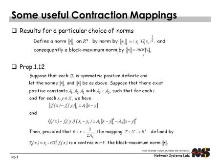 Network Systems Lab. Korea Advanced Institute of Science and Technology No.1 Some useful Contraction Mappings  Results for a particular choice of norms.