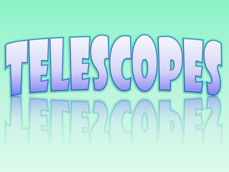 1.What is the most important power of a telescope? 2.What is the second most important power of a telescope? 3.What is the least important power of a.