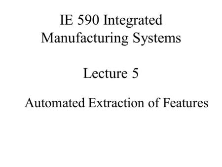 IE 590 Integrated Manufacturing Systems Lecture 5