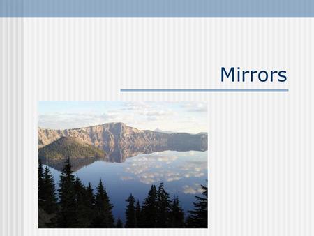 Mirrors Law of Reflection The angle of incidence with respect to the normal is equal to the angle of reflection. www.sol.sci.uop.edu.