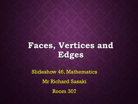 Faces, Vertices and Edges