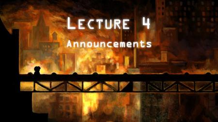 L ECTURE 4 Announcements. Notes About Retries E-mail the TAs when you want a retry graded – Otherwise it will not be graded until after next assignment.