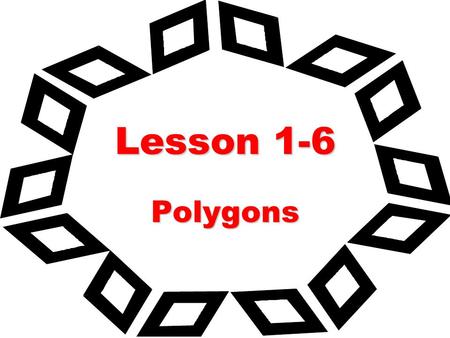 Lesson 1-6 Polygons. Ohio Content Standards: Formally define geometric figures.