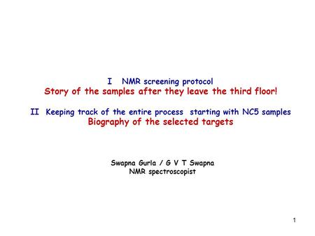 1 I NMR screening protocol Story of the samples after they leave the third floor! II Keeping track of the entire process starting with NC5 samples Biography.