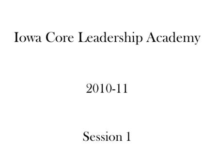 Iowa Core Leadership Academy 2010-11 Session 1. Viewing Leadership in The Office.