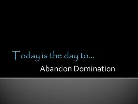 Abandon Domination. 25 Days to Better Thinking and Better Living: A Guide for Improving Every Aspect of Your Life, by Dr. Linda Elder & Dr. Richard Paul,