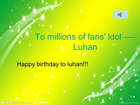 To millions of fans' Idol ---- Luhan Happy birthday to luhan!!!