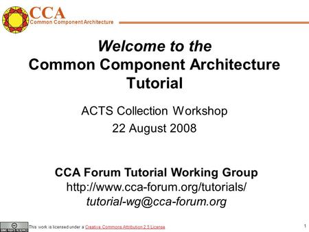 CCA Common Component Architecture CCA Forum Tutorial Working Group  This work is licensed.