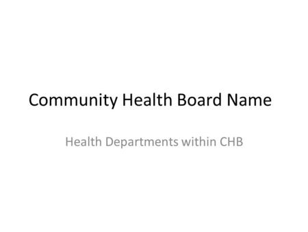 Community Health Board Name Health Departments within CHB.