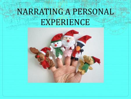 NARRATING A PERSONAL EXPERIENCE. Definition and Purpose Narrating = Telling a story We are going to; Choose a specific moment in our lives and describe.