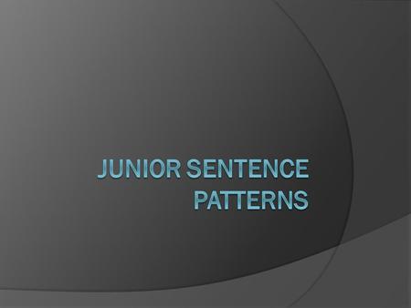 Sentence Pattern O S V: S V  This pattern begins with a statement of fact that is followed by a sentence that is an example of that fact.  Ex.: She.