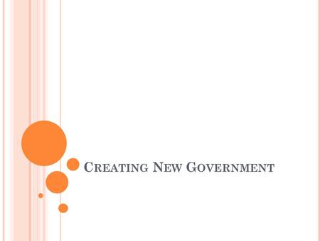 C REATING N EW G OVERNMENT. W EAKNESSES Provided for a weak national government Gave Congress no power to tax or regulate trade among the states No common.