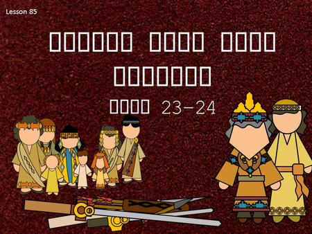 Lesson 85 Laying Down Your Weapons Alma 23-24. “Each of us has observed how some individuals go through life consistently doing the right things. They.