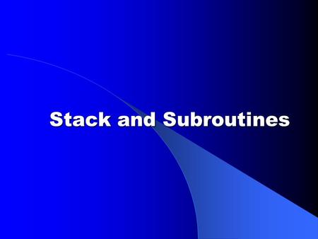 Stack and Subroutines. Outline oStack organization oPUSH and POP instructions oCalling procedures oMacros oProgramming guidelines.