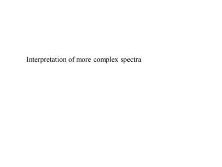 Interpretation of more complex spectra. Diasteriotopic nuclei: chemically different nuclei with different chemical shifts Two nuclei or groups attached.