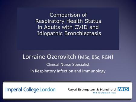 Lorraine Ozerovitch ( MSc, BSc, RGN ) Clinical Nurse Specialist in Respiratory Infection and Immunology.