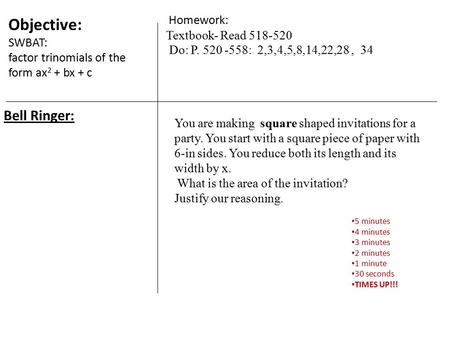 Bell Ringer: 5 minutes 4 minutes 3 minutes 2 minutes 1 minute 30 seconds TIMES UP!!! You are making square shaped invitations for a party. You start with.
