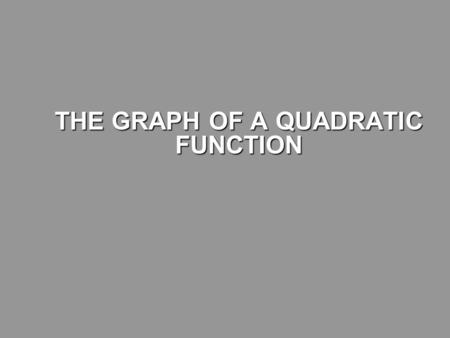 THE GRAPH OF A QUADRATIC FUNCTION