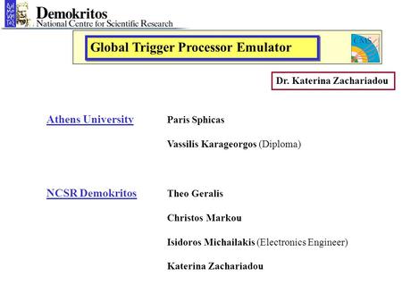 Athens University Paris Sphicas Vassilis Karageorgos (Diploma) NCSR Demokritos Theo Geralis Christos Markou Isidoros Michailakis (Electronics Engineer)