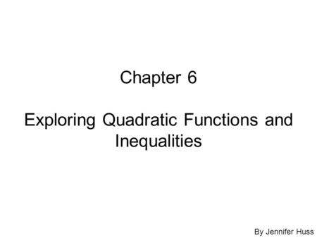 Chapter 6 Exploring Quadratic Functions and Inequalities