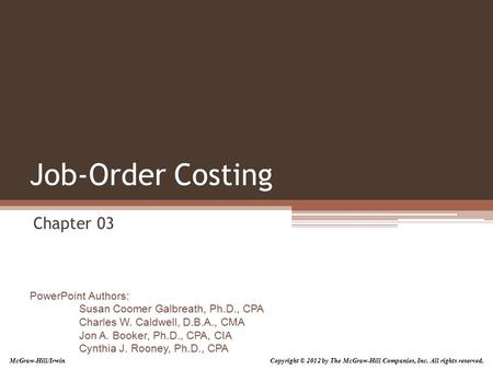 PowerPoint Authors: Susan Coomer Galbreath, Ph.D., CPA Charles W. Caldwell, D.B.A., CMA Jon A. Booker, Ph.D., CPA, CIA Cynthia J. Rooney, Ph.D., CPA Job-Order.