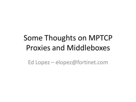 Some Thoughts on MPTCP Proxies and Middleboxes