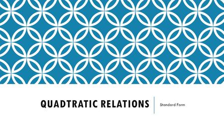 QUADTRATIC RELATIONS Standard Form.