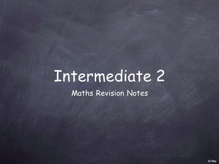 M May Maths Revision Notes Intermediate 2. M May Reminder : to _ significant figuresto _ decimal places 336.738 = 340 to 2sf336.738 = 336.7 to 1dp Percentages.