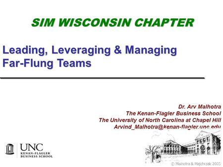 © Malhotra & Majchrzak 2005 Dr. Arv Malhotra The Kenan-Flagler Business School The University of North Carolina at Chapel Hill