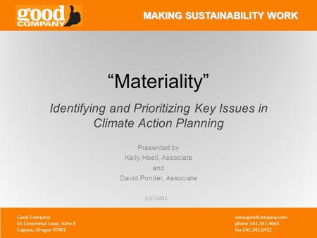 1 MAKING SUSTAINABILITY WORK Good Company 65 Centennial Loop, Suite B Eugene, Oregon 97401 www.goodcompany.com phone 541.341.4663 fax 541.341.6412 5/17/2015.