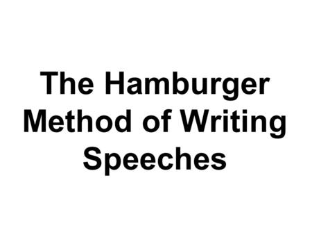 The Hamburger Method of Writing Speeches