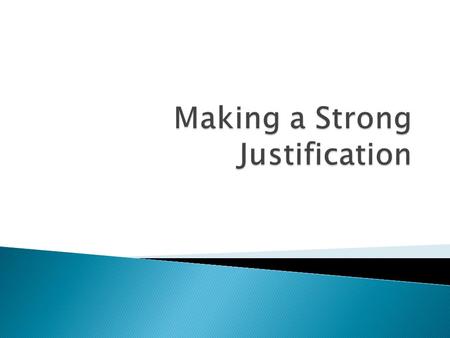  Essential Questions ◦ How do you create a strong justification relating directly to an ethical question?  Other questions to ponder ◦ How do you determine.