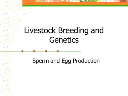 Livestock Breeding and Genetics Sperm and Egg Production.