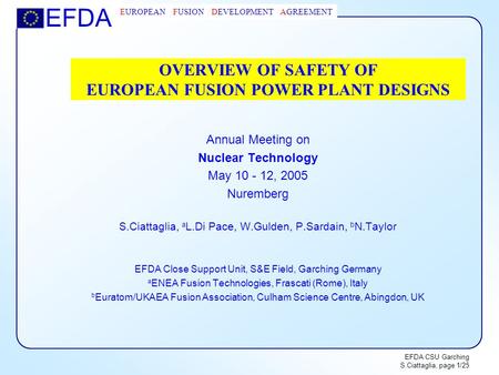 EFDA EUROPEAN FUSION DEVELOPMENT AGREEMENT EFDA CSU Garching S.Ciattaglia, page 1/25 OVERVIEW OF SAFETY OF EUROPEAN FUSION POWER PLANT DESIGNS Annual Meeting.