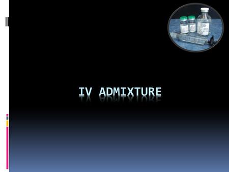 Introduction:  The preparation of parenteral admixture usually involves the addition of one or more drugs to large volume solutions such as intravenous.