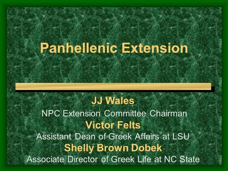 Panhellenic Extension JJ Wales NPC Extension Committee Chairman Victor Felts Assistant Dean of Greek Affairs at LSU Shelly Brown Dobek Associate Director.