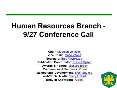 Human Resources Branch - 9/27 Conference Call Chair: Maureen JohnsonMaureen Johnson Vice Chair: Mario VarelaMario Varela Secretary: Barb WisniewskiBarb.