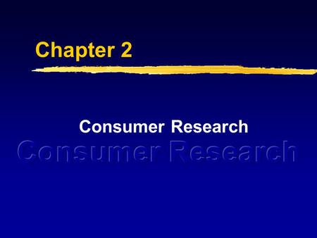 Chapter 2 Consumer Research. What Is Consumer Research? The systematic methods used by marketers to study consumer decisions and exchange processes.