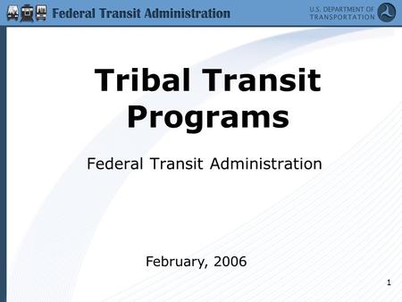 1 Tribal Transit Programs Federal Transit Administration February, 2006.